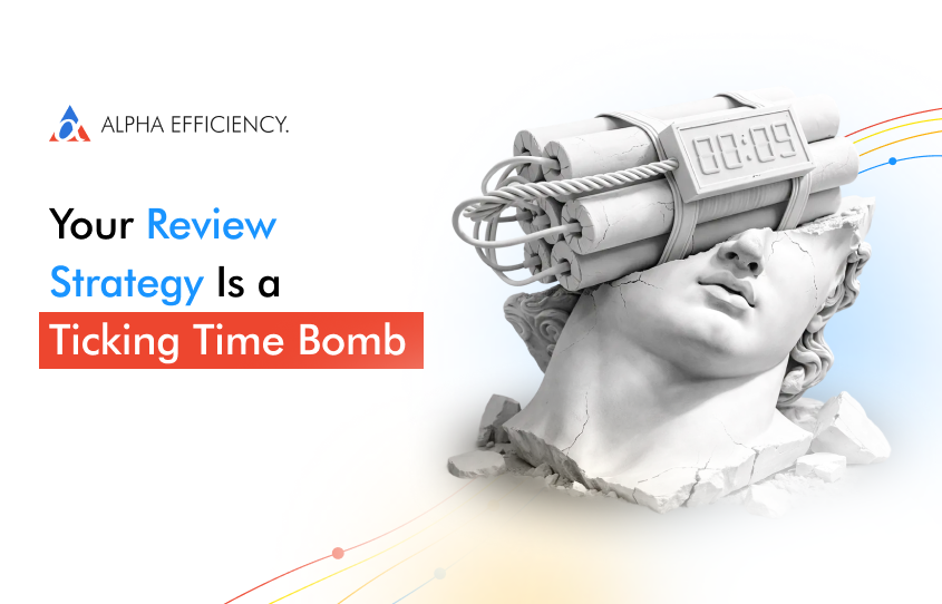 Your Review Strategy Is a Ticking Time Bomb